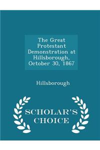 The Great Protestant Demonstration at Hillsborough, October 30, 1867 - Scholar's Choice Edition