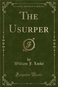 The Usurper (Classic Reprint)
