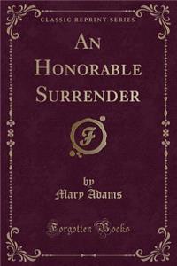 An Honorable Surrender (Classic Reprint)