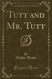 Tutt and Mr. Tutt (Classic Reprint)