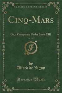 Cinq-Mars, Vol. 1 of 2: Or, a Conspiracy Under Louis XIII (Classic Reprint)