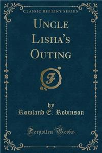 Uncle Lisha's Outing (Classic Reprint)