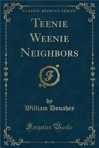 Teenie Weenie Neighbors (Classic Reprint)