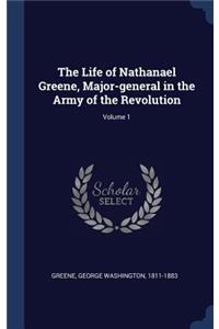 Life of Nathanael Greene, Major-general in the Army of the Revolution; Volume 1