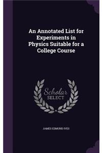 Annotated List for Experiments in Physics Suitable for a College Course