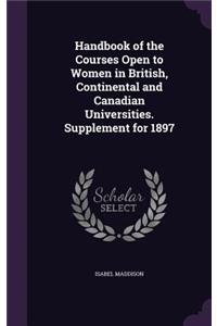 Handbook of the Courses Open to Women in British, Continental and Canadian Universities. Supplement for 1897