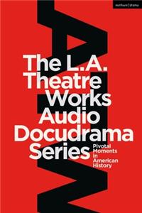 The L.A. Theatre Works Audio Docudrama Series