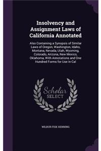 Insolvency and Assignment Laws of California Annotated: Also Containing a Synopsis of Similar Laws of Oregon, Washington, Idaho, Montana, Nevada, Utah, Wyoming, Colorado, Arizona, New Mexico, Oklahoma, Wi