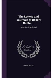 The Letters and Journals of Robert Baillie ...: M.Dc.Xxxvii.-M.Dc.Lxii