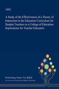 A Study of the Effectiveness of a Theory of Instruction in the Education Curriculum for Student Teachers in a College of Education
