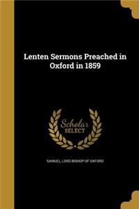 Lenten Sermons Preached in Oxford in 1859