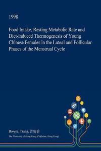 Food Intake, Resting Metabolic Rate and Diet-Induced Thermogenesis of Young Chinese Females in the Luteal and Follicular Phases of the Menstrual Cycle