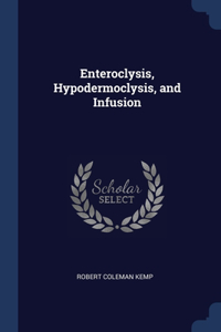 Enteroclysis, Hypodermoclysis, and Infusion