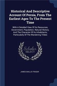 Historical And Descriptive Account Of Persia, From The Earliest Ages To The Present Time
