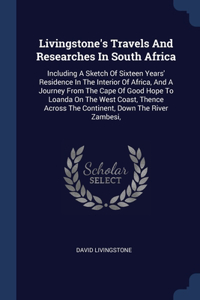 Livingstone's Travels And Researches In South Africa