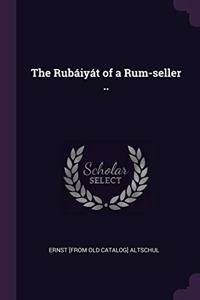 The Rubáiyát of a Rum-seller ..