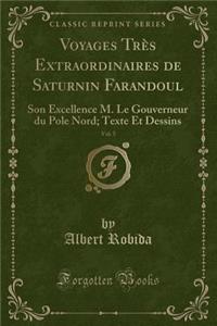 Voyages Très Extraordinaires de Saturnin Farandoul, Vol. 5: Son Excellence M. Le Gouverneur du Pole Nord; Texte Et Dessins (Classic Reprint)