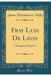 Fray Luis de Leon: A Biographical Fragment (Classic Reprint)