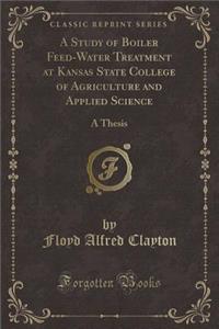 A Study of Boiler Feed-Water Treatment at Kansas State College of Agriculture and Applied Science