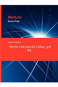 Exam Prep for Vector Calculus by Colley, 3rd Ed.