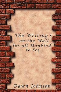 Writing's on the Wall for all Mankind to See