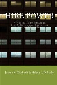 Hire Power: A Radical New Strategy For Defining And Executing Successful Hiring