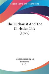 Eucharist And The Christian Life (1875)