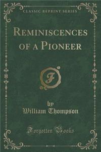 Reminiscences of a Pioneer (Classic Reprint)
