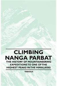 Climbing Nanga Parbat - The History of Mountaineering Expeditions to One of the Highest Peaks in the Himalayas