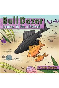 Bull dozer Learns to be a Friend