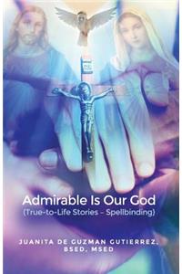 Admirable Is Our God