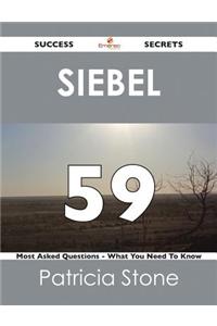 Siebel 59 Success Secrets - 59 Most Asked Questions on Siebel - What You Need to Know