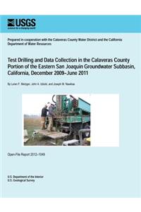 Test Drilling and Data Collection in the Calaveras County Portion of the Eastern San Joaquin Groundwater Subbasin, California, December 2009?June 2011