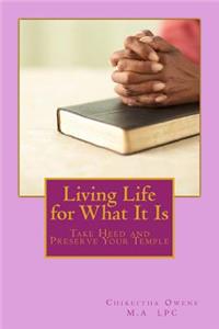 Living Life for What It Is: Take Heed and Preserve Your Temple