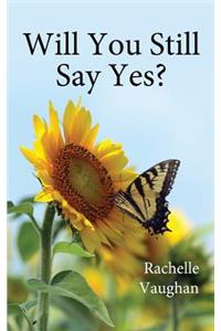 Will You Still Say Yes?