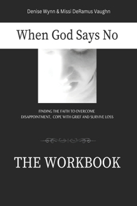 When God Says No The Workbook