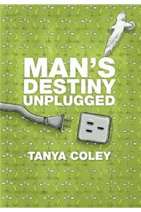 Man's Destiny Unplugged