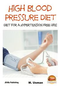 High Blood Pressure Diet - Diet for Hypertension Free Life!