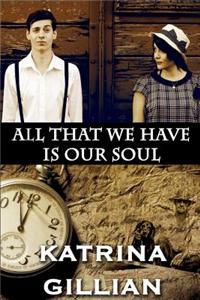 All That We Have Is Our Soul