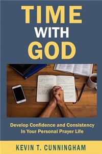 Time with God: Develop Confidence and Consistency in Your Personal Prayer Life