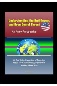 Understanding the Anti-Access and Area Denial Threat