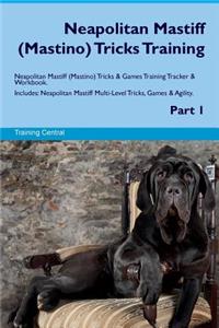 Neapolitan Mastiff (Mastino) Tricks Training Neapolitan Mastiff (Mastino) Tricks & Games Training Tracker & Workbook. Includes: Neapolitan Mastiff Multi-Level Tricks, Games & Agility. Part 1