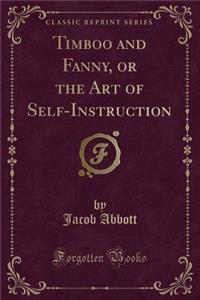 Timboo and Fanny, or the Art of Self-Instruction (Classic Reprint)