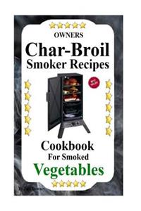 Owners Char-Broil Smoker Recipes For Smoked Vegetables
