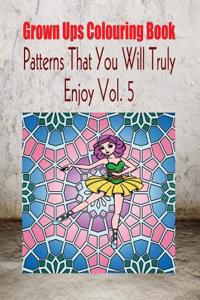 Grown Ups Colouring Book Patterns That You Will Truly Enjoy Vol. 5 Mandalas