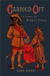 Carried Off: A Story of Pirate Times