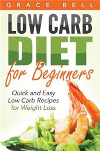 Low Carb: Low Carb Diet for Beginners: Quick and Easy Low Carb Recipes for Weight Loss