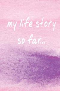 My Life Story So Far... (a Motivational Journal/Diary)