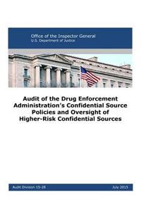 Audit of the Drug Enforcement Administration's Confidential Source Policies and Oversight of Higher-Risk Confidential Sources