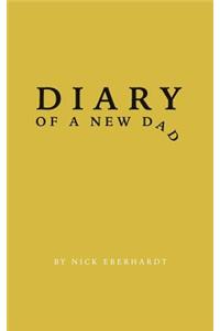 Diary of a New Dad: A Day-By-Day Perspective on the Peaks and Valleys of the First Year of Fatherhood